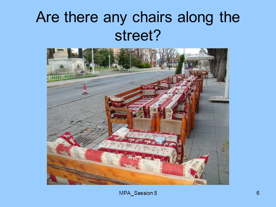 MPA_Session 56 Are there any chairs along the street
