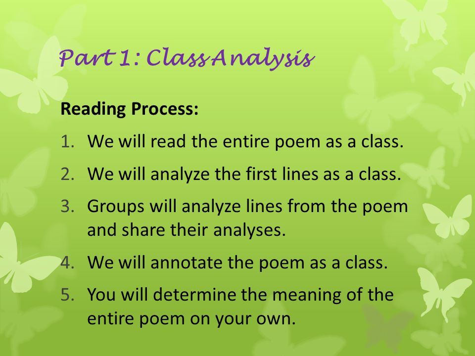 Part 1: Class Analysis Reading Process: 1.We will read the entire poem as a class.