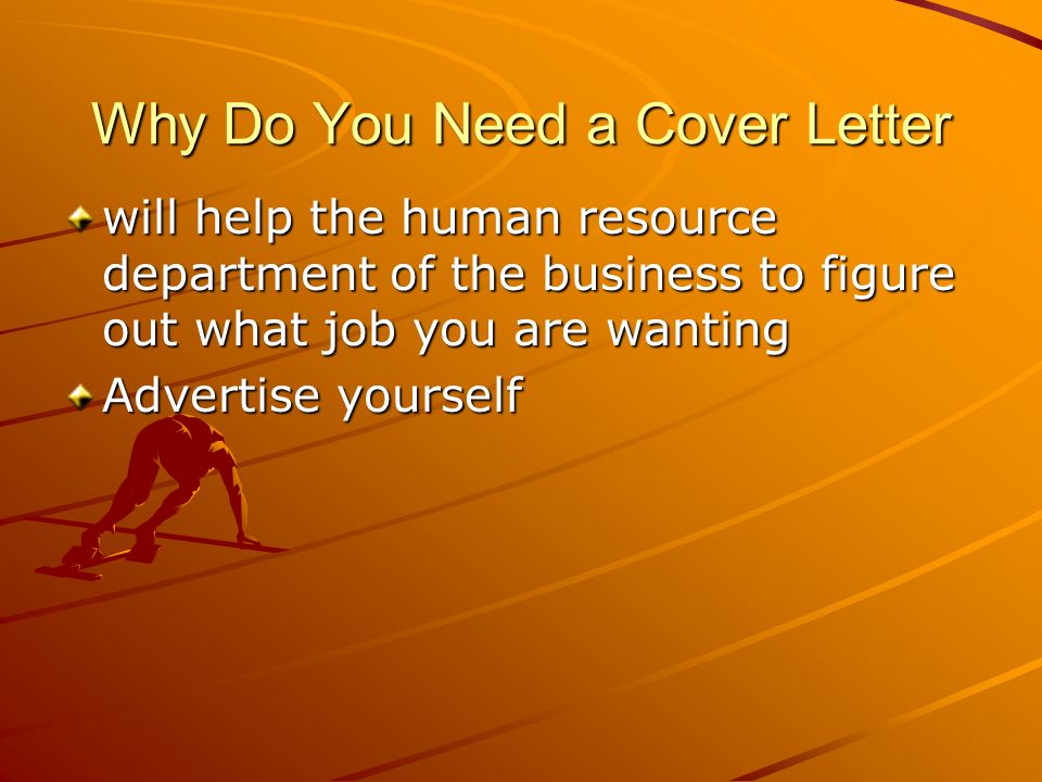 4 why do you need a cover letter will help the human resource department of the business to figure out what job you are wanting advertise yourself