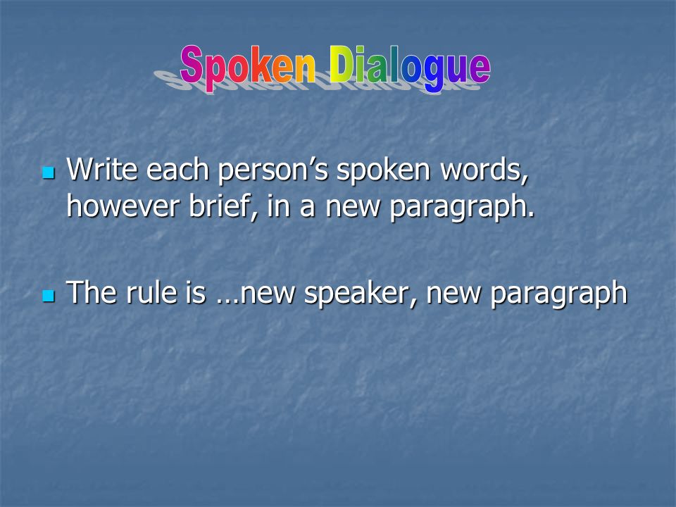 Write each person’s spoken words, however brief, in a new paragraph.