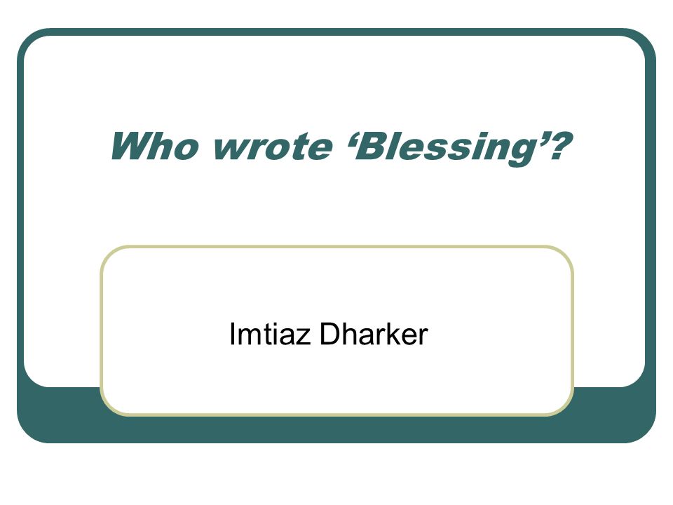 Who wrote ‘Blessing’ Imtiaz Dharker