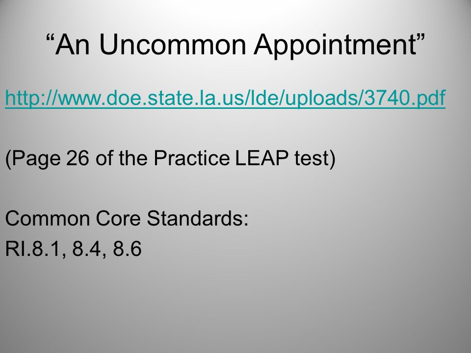 An Uncommon Appointment   (Page 26 of the Practice LEAP test) Common Core Standards: RI.8.1, 8.4, 8.6