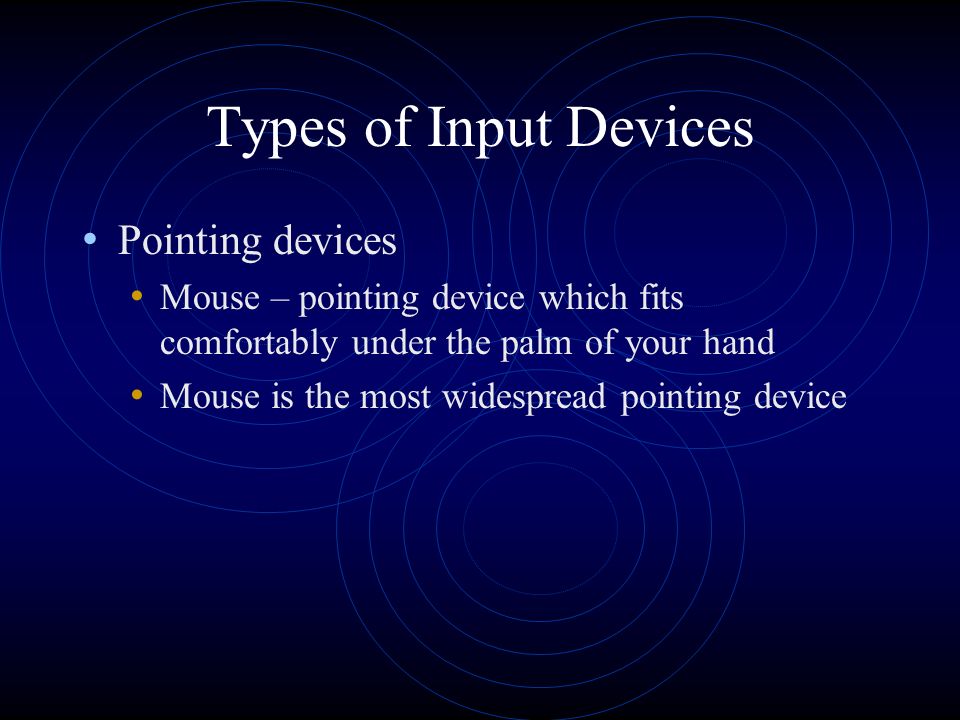 Types of Input Devices Keyboard An input device that has keys which users press to enter data.