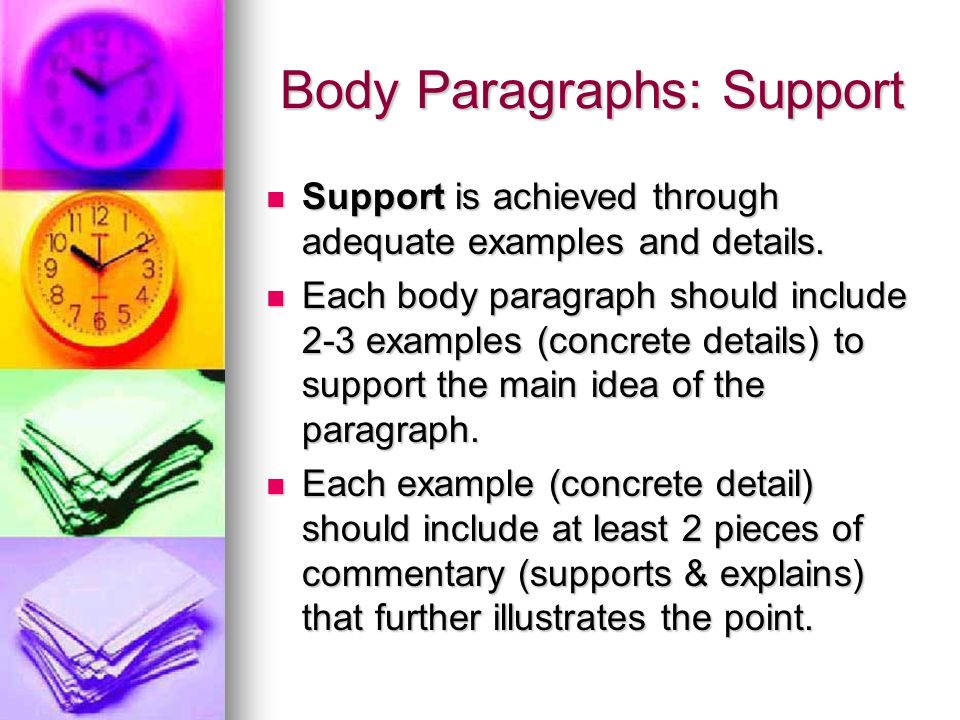Body Paragraphs: Support Support is achieved through adequate examples and details.
