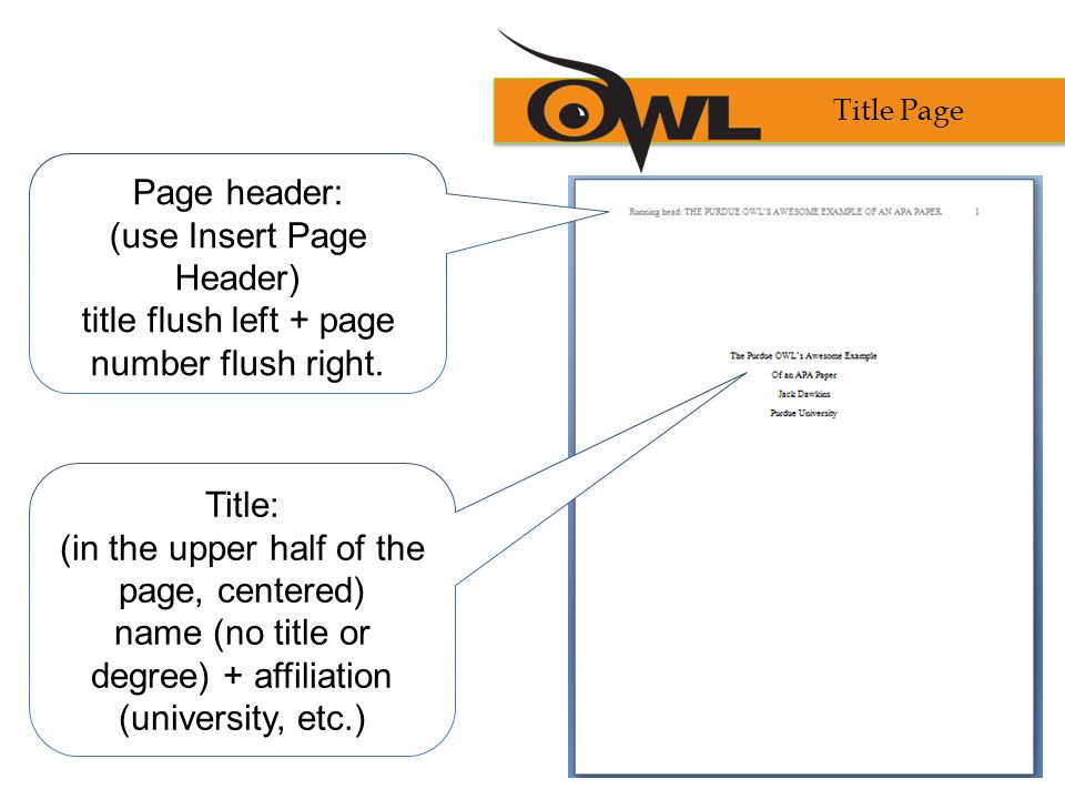 Title: (in the upper half of the page, centered) name (no title or degree) + affiliation (university, etc.) Page header: (use Insert Page Header) title flush left + page number flush right.