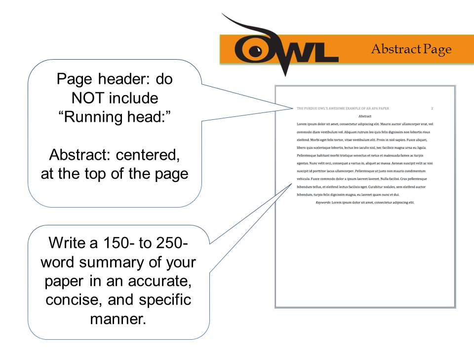Page header: do NOT include Running head: Abstract: centered, at the top of the page Write a 150- to 250- word summary of your paper in an accurate, concise, and specific manner.
