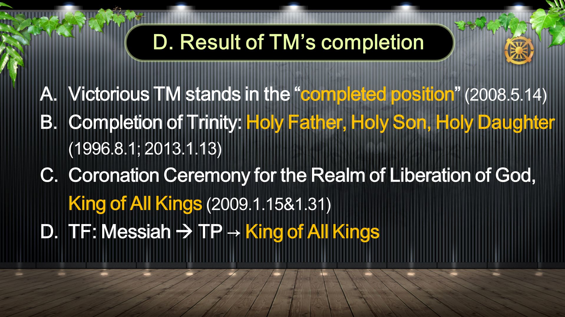 A.Victorious TM stands in the completed position ( ) B.Completion of Trinity: Holy Father, Holy Son, Holy Daughter ( ; ) C.Coronation Ceremony for the Realm of Liberation of God, King of All Kings ( &1.31) D.TF: Messiah  TP → King of All Kings D.