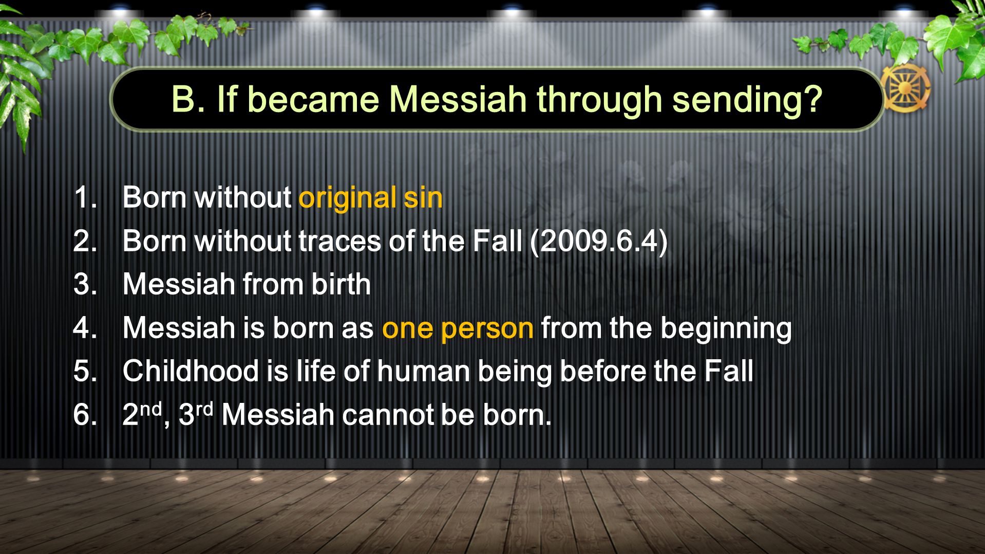1.Born without original sin 2.Born without traces of the Fall ( ) 3.Messiah from birth 4.Messiah is born as one person from the beginning 5.Childhood is life of human being before the Fall 6.2 nd, 3 rd Messiah cannot be born.