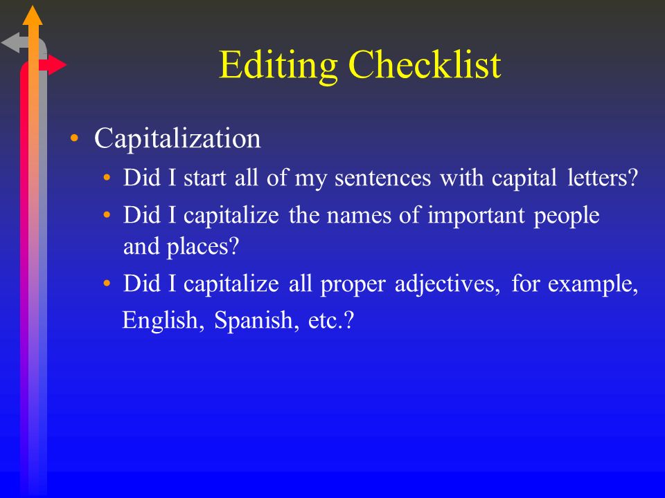 Editing Checklist Capitalization Did I start all of my sentences with capital letters.