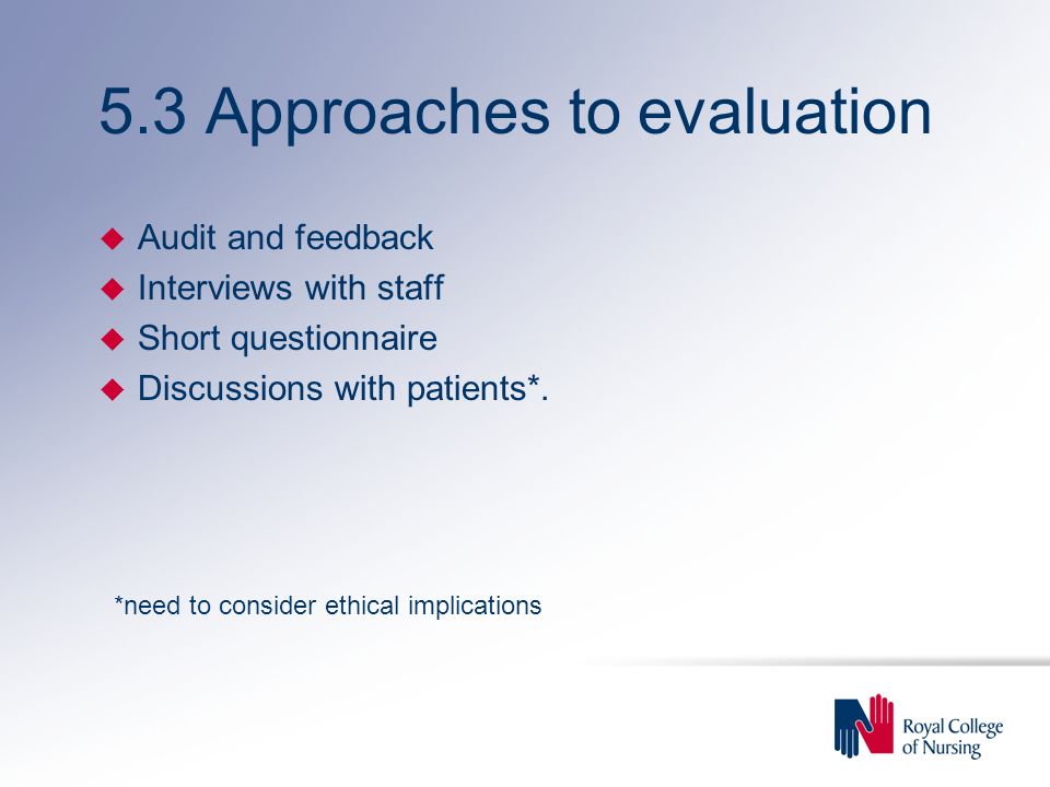 5.3 Approaches to evaluation u Audit and feedback u Interviews with staff u Short questionnaire u Discussions with patients*.
