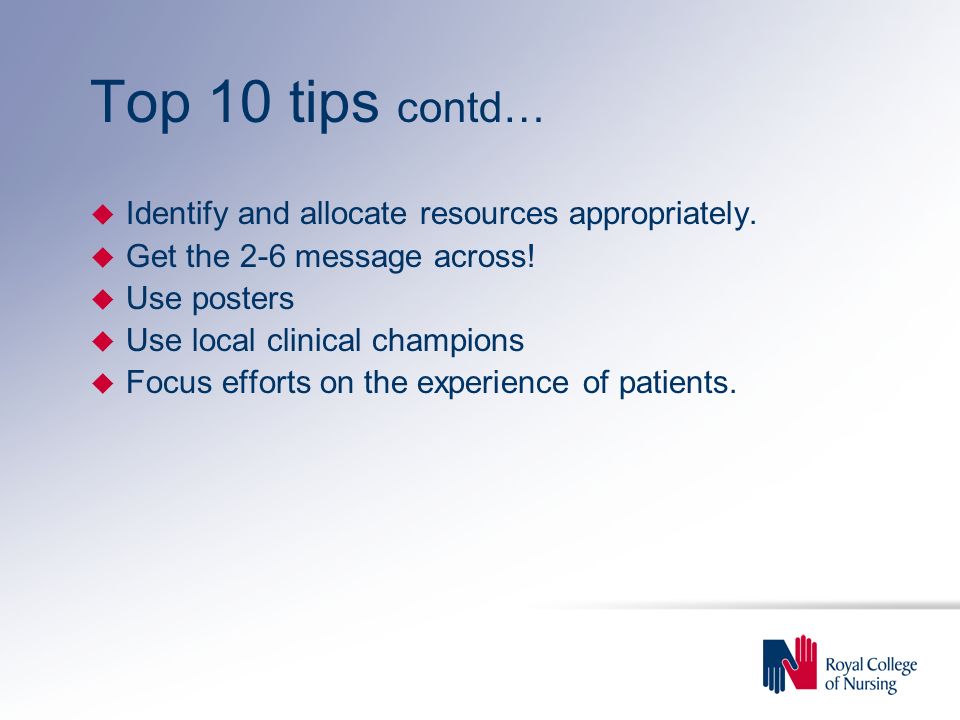 Top 10 tips contd… u Identify and allocate resources appropriately.