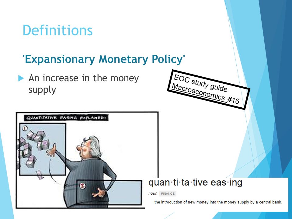 Definitions Expansionary Monetary Policy  An increase in the money supply EOC study guide Macroeconomics #16