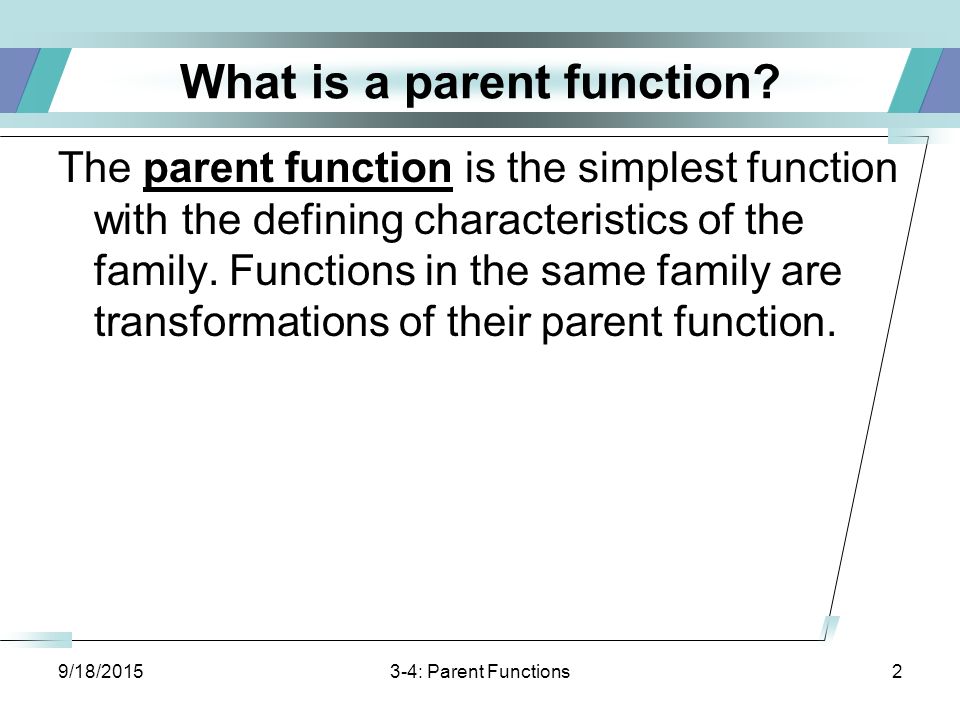 9/18/ : Parent Functions2 What is a parent function.
