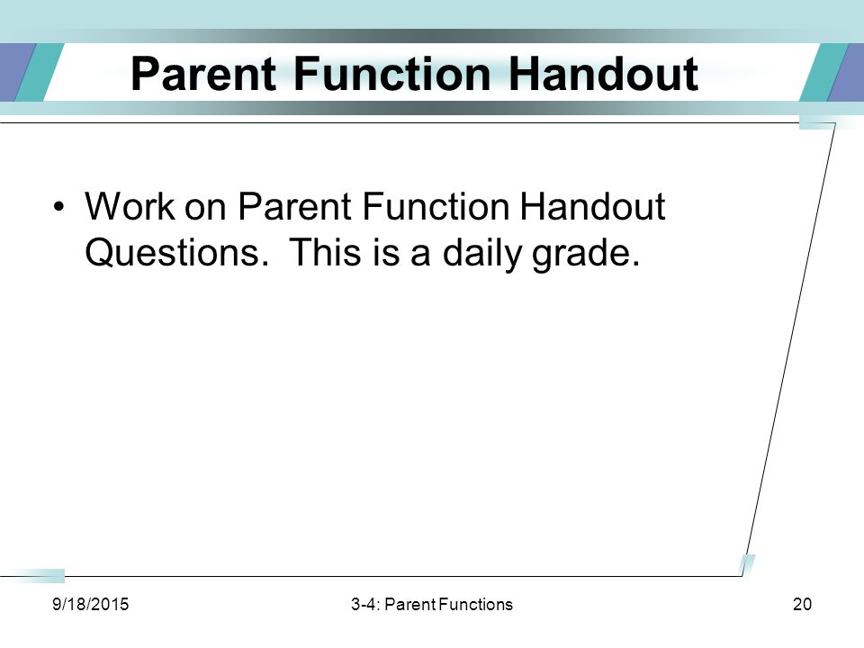 Parent Function Handout Work on Parent Function Handout Questions.