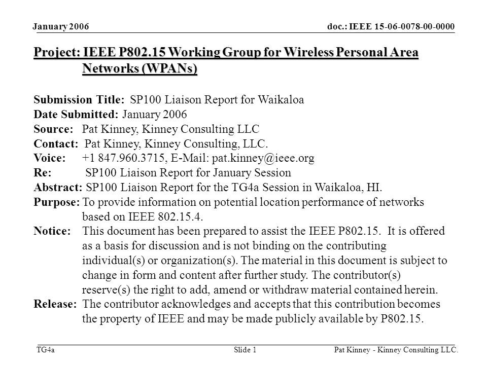 doc.: IEEE TG4a January 2006 Pat Kinney - Kinney Consulting LLC.Slide 1 Project: IEEE P Working Group for Wireless Personal Area Networks (WPANs) Submission Title: SP100 Liaison Report for Waikaloa Date Submitted: January 2006 Source: Pat Kinney, Kinney Consulting LLC Contact: Pat Kinney, Kinney Consulting, LLC.