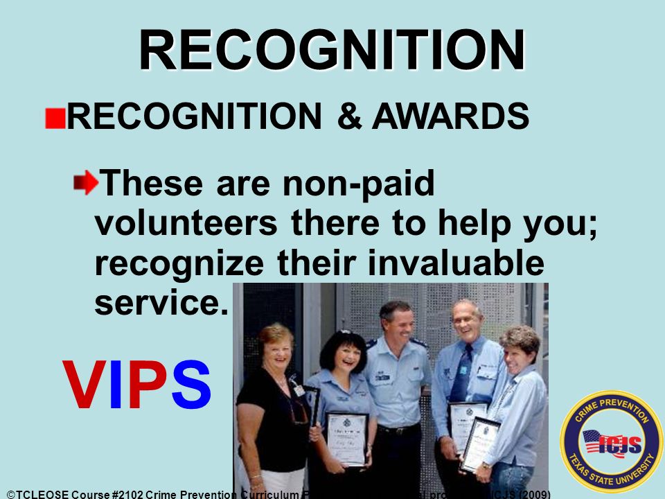 RECOGNITION RECOGNITION & AWARDS These are non-paid volunteers there to help you; recognize their invaluable service.