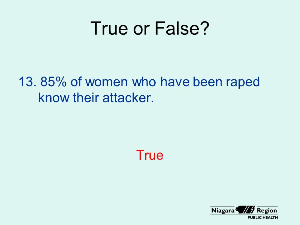 True or False % of women who have been raped know their attacker. True