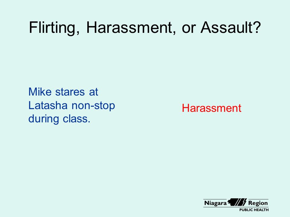 Flirting, Harassment, or Assault Mike stares at Latasha non-stop during class. Harassment