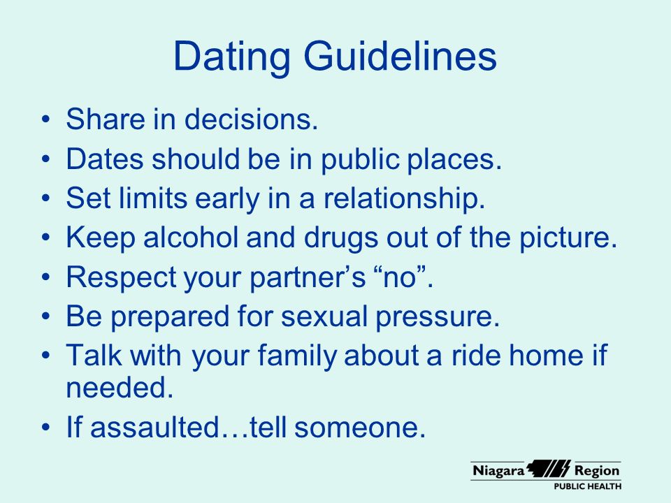 Dating Guidelines Share in decisions. Dates should be in public places.