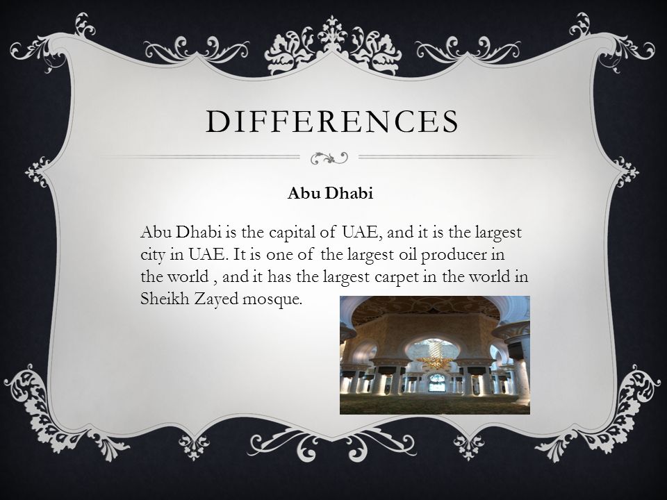 DIFFERENCES Abu Dhabi is the capital of UAE, and it is the largest city in UAE.