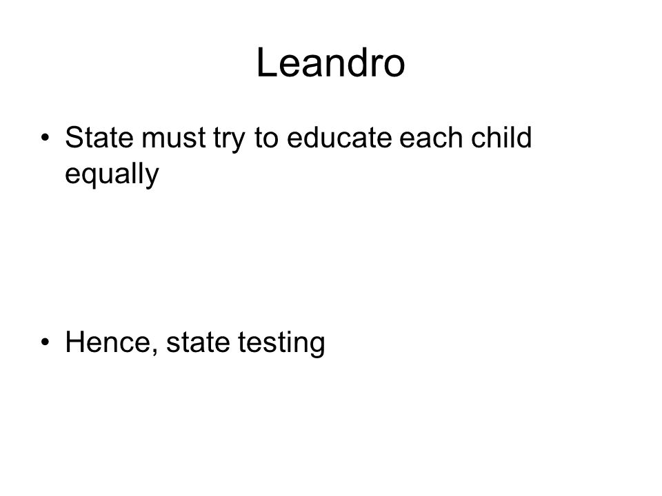 Leandro State must try to educate each child equally Hence, state testing