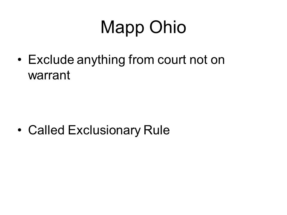 Mapp Ohio Exclude anything from court not on warrant Called Exclusionary Rule
