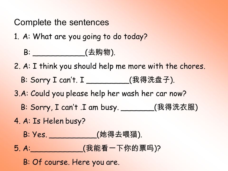 Complete the sentences 1.A: What are you going to do today.