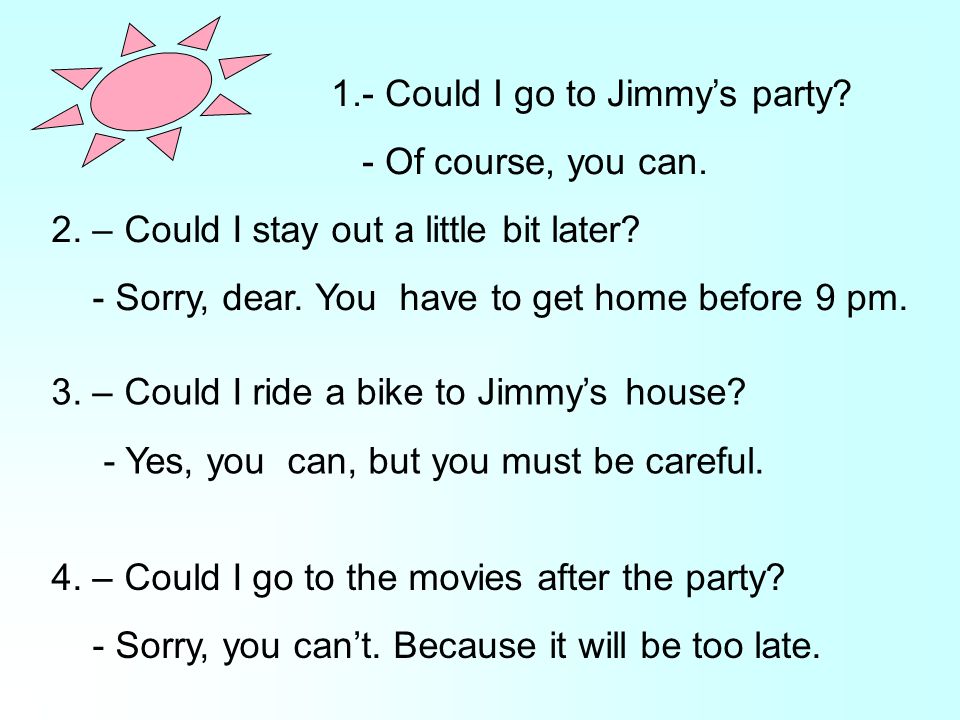 1.- Could I go to Jimmy’s party. - Of course, you can.