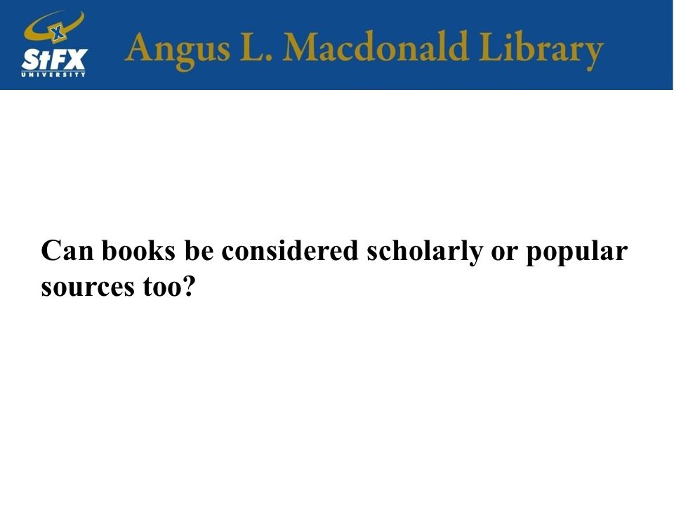Can books be considered scholarly or popular sources too
