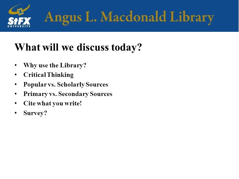 What will we discuss today. Why use the Library. Critical Thinking Popular vs.
