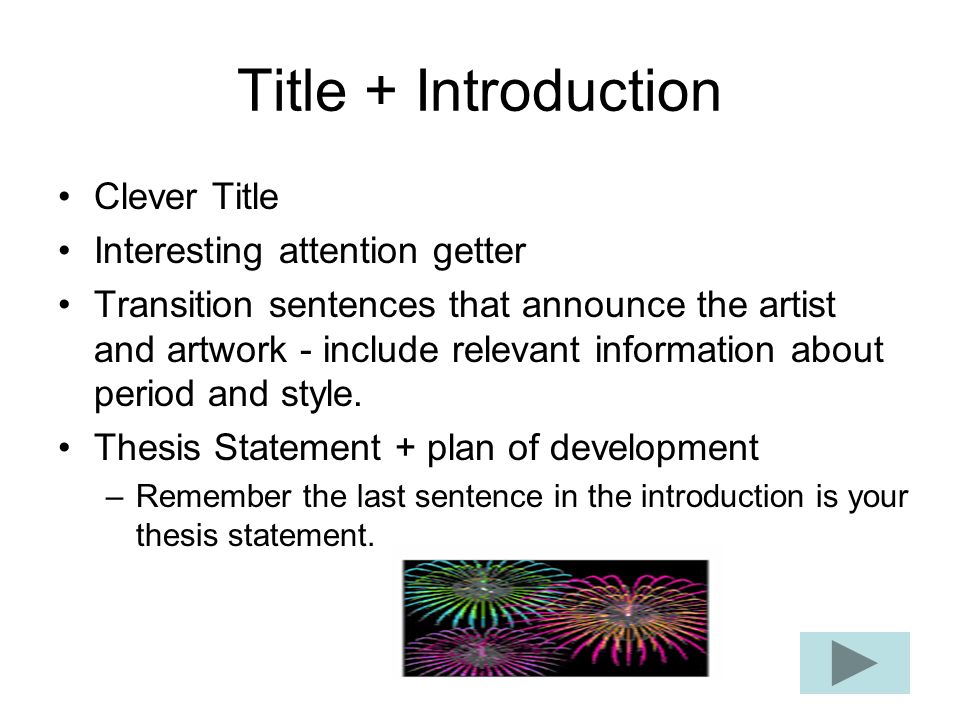 Title + Introduction Clever Title Interesting attention getter Transition sentences that announce the artist and artwork - include relevant information about period and style.