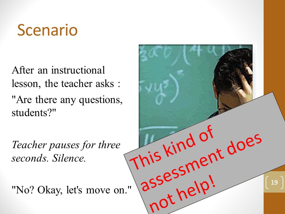 Scenario After an instructional lesson, the teacher asks : Are there any questions, students Teacher pauses for three seconds.