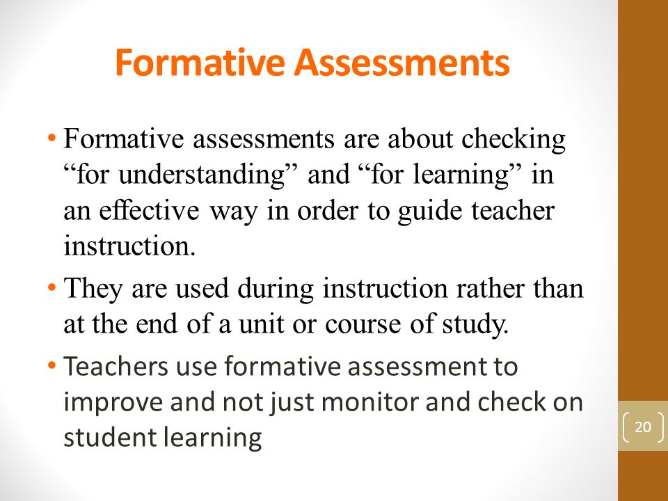 Formative Assessments Formative assessments are about checking for understanding and for learning in an effective way in order to guide teacher instruction.
