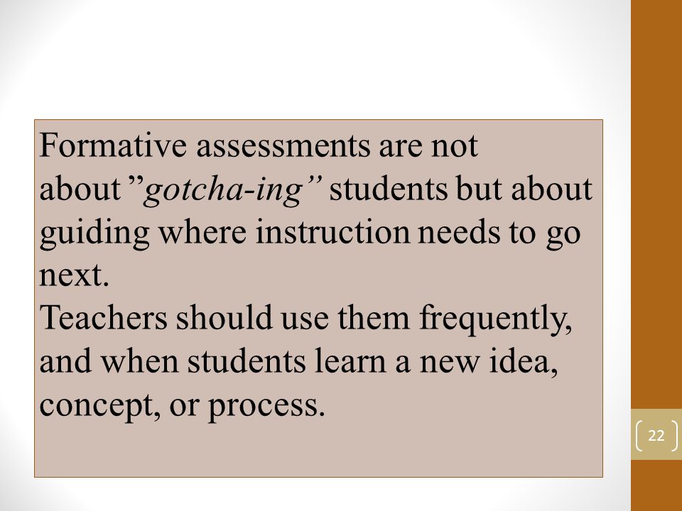 Formative assessments are not about gotcha-ing students but about guiding where instruction needs to go next.