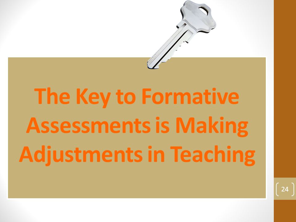 The Key to Formative Assessments is Making Adjustments in Teaching 24