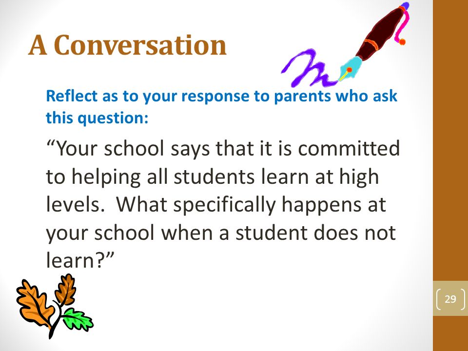 A Conversation Reflect as to your response to parents who ask this question: Your school says that it is committed to helping all students learn at high levels.