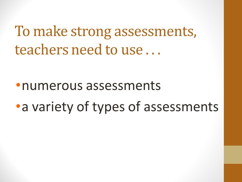To make strong assessments, teachers need to use...