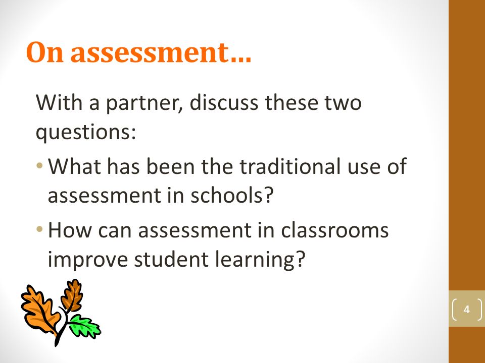 On assessment… With a partner, discuss these two questions: What has been the traditional use of assessment in schools.