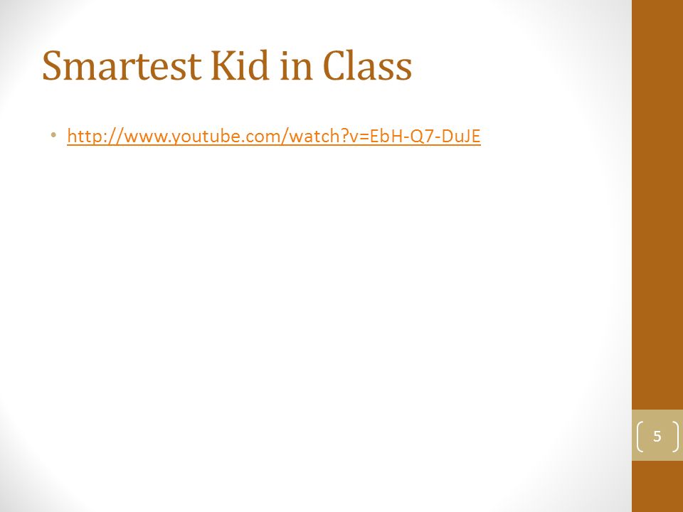 Smartest Kid in Class   v=EbH-Q7-DuJE 5