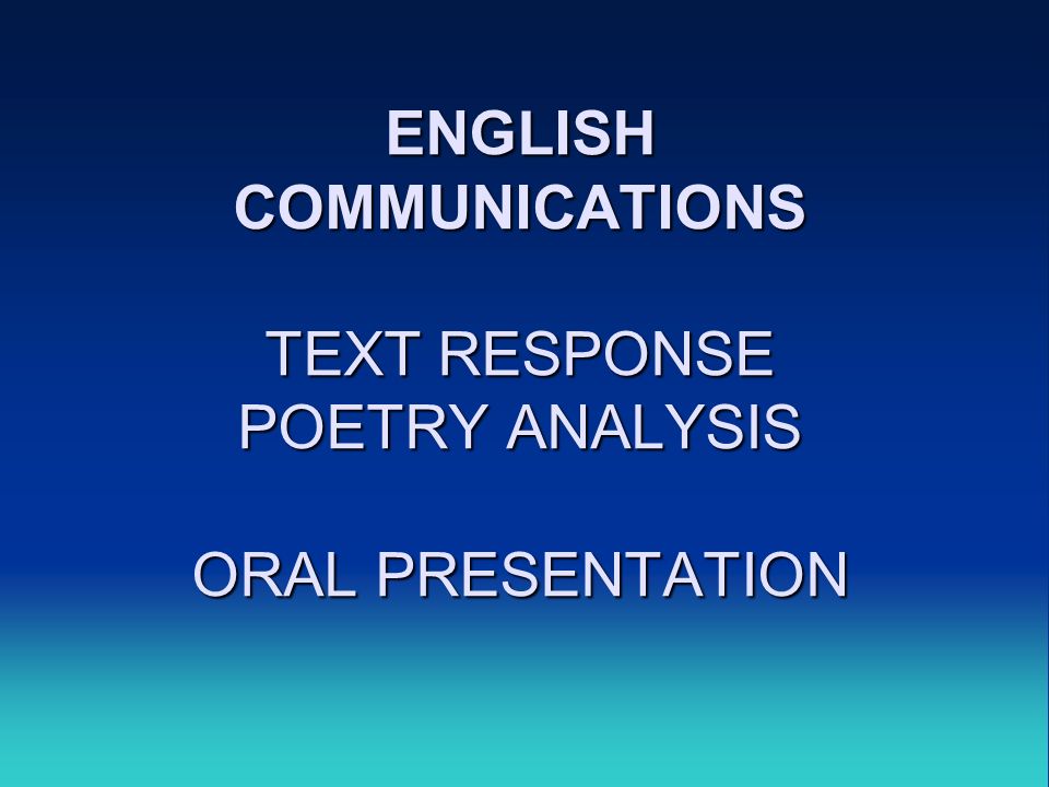 ENGLISH COMMUNICATIONS TEXT RESPONSE POETRY ANALYSIS ORAL PRESENTATION