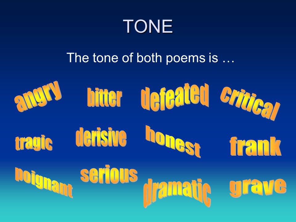 TONE The tone of both poems is …