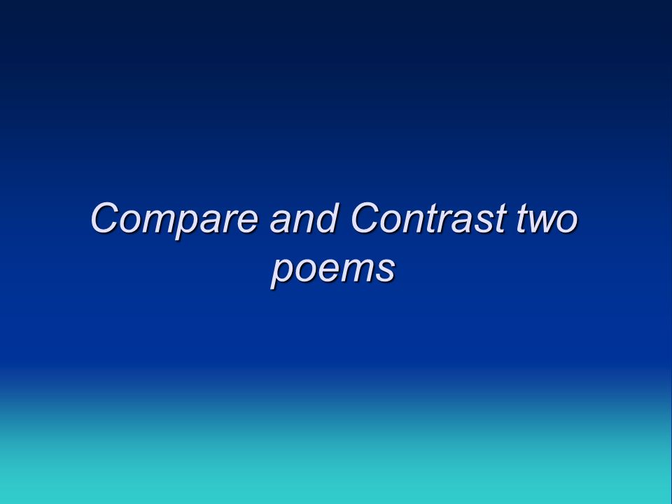 Compare and Contrast two poems