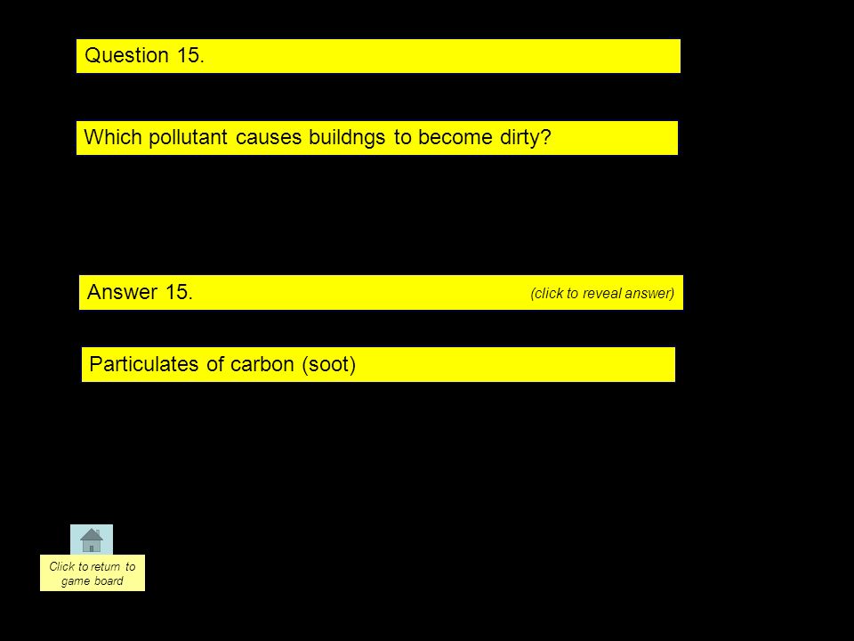 Question 15. Answer 15. Which pollutant causes buildngs to become dirty.
