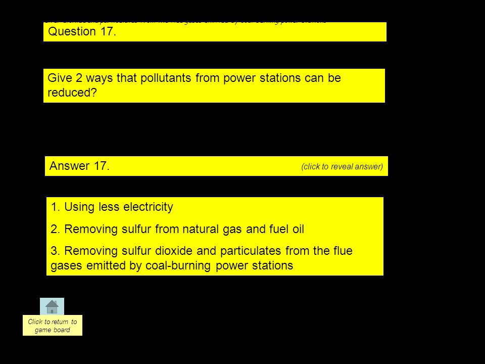 Question 17. Answer 17. Give 2 ways that pollutants from power stations can be reduced.