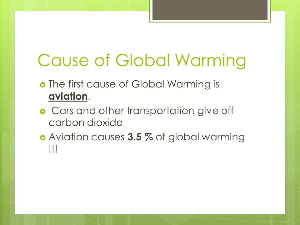 Cause of Global Warming  The first cause of Global Warming is aviation.