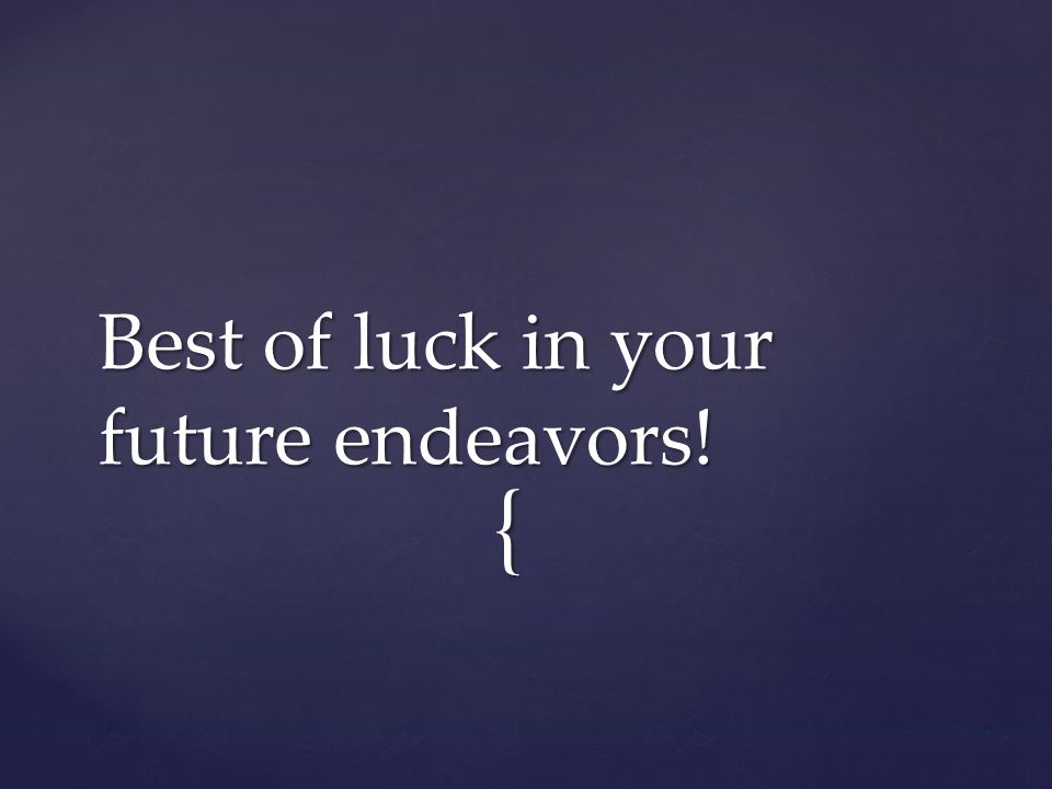 { Best of luck in your future endeavors!