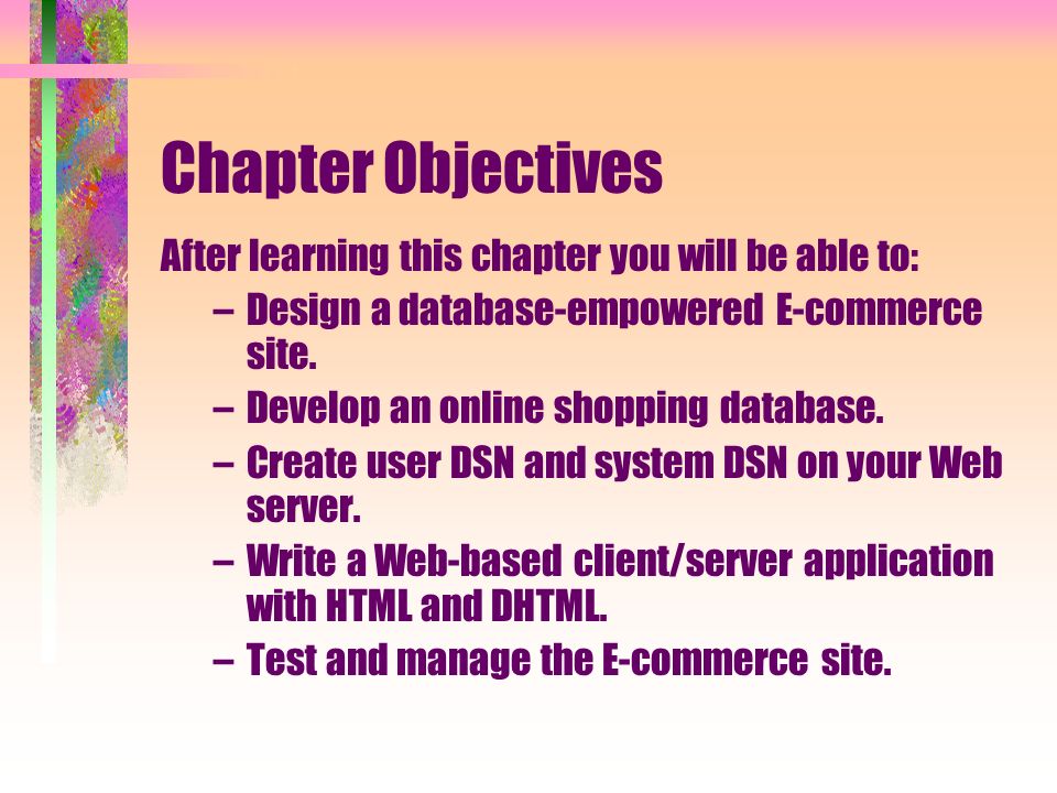 Chapter Objectives After learning this chapter you will be able to: –Design a database-empowered E-commerce site.