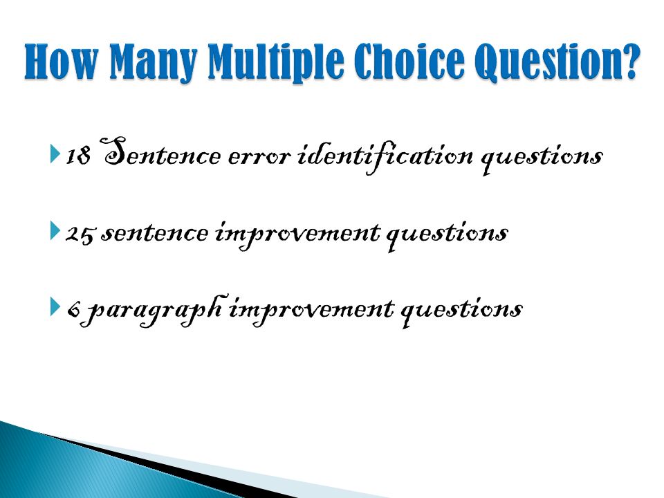  18 Sentence error identification questions  25 sentence improvement questions  6 paragraph improvement questions