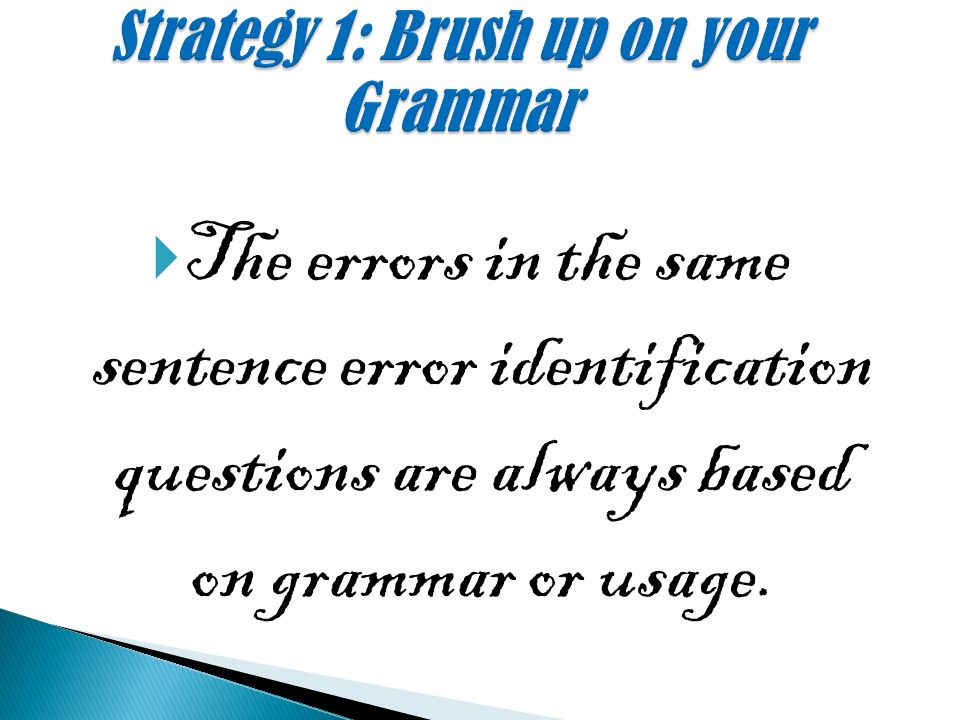  The errors in the same sentence error identification questions are always based on grammar or usage.