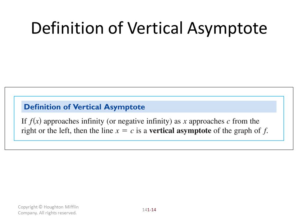 Copyright © Houghton Mifflin Company. All rights reserved Definition of Vertical Asymptote
